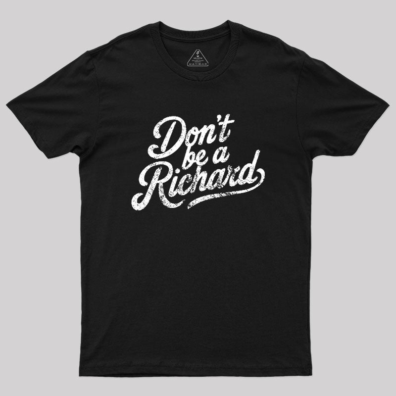 Don‘t be a Richard  T-Shirt