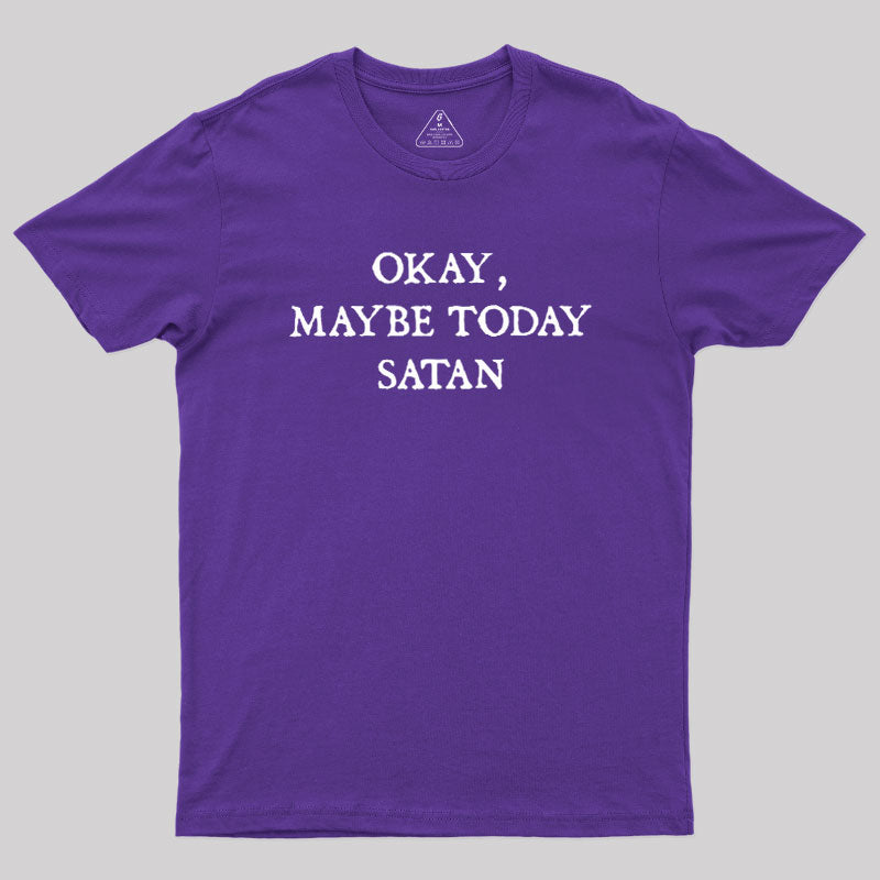 Okay Maybe Today Satan  T-Shirt
