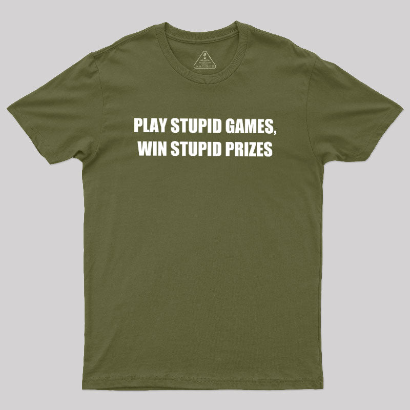 Play Stupid Games Win Stupid Prizes  T-Shirt