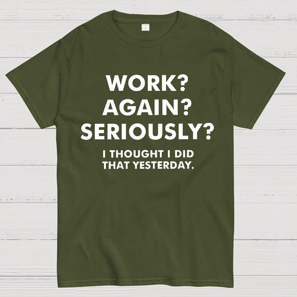 Work？Again？Seriously？ T-Shirt