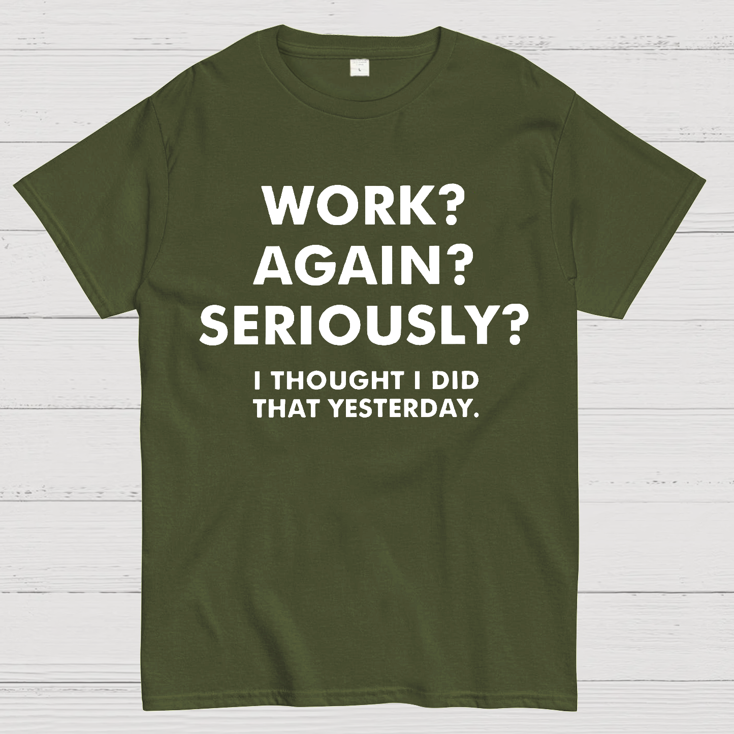 Work？Again？Seriously？ T-Shirt