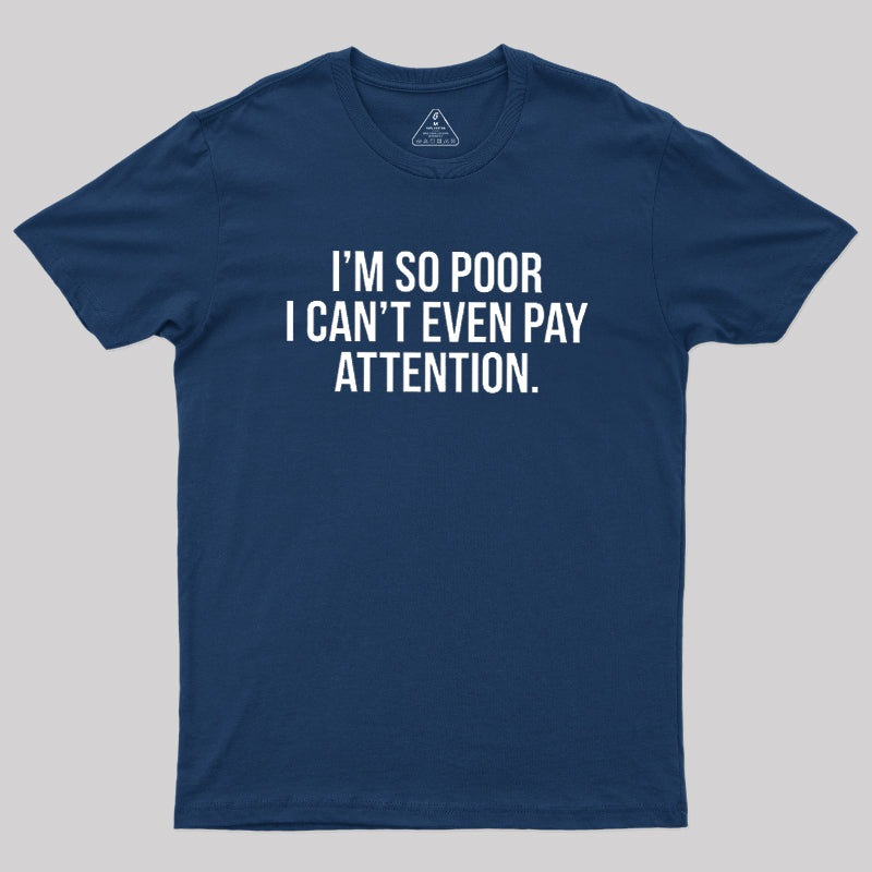 Too Poor To Pay Attention  T-Shirt