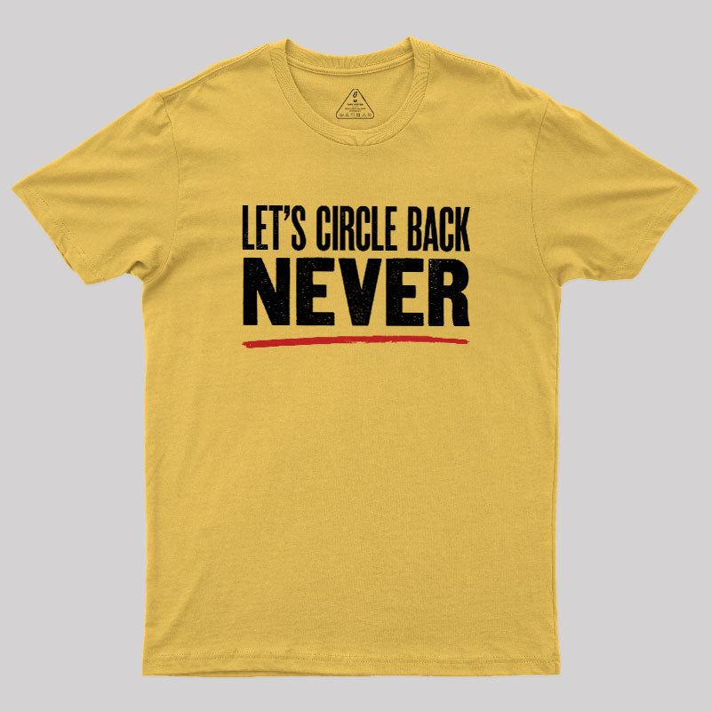 Let's Circle Back Never  T-Shirt