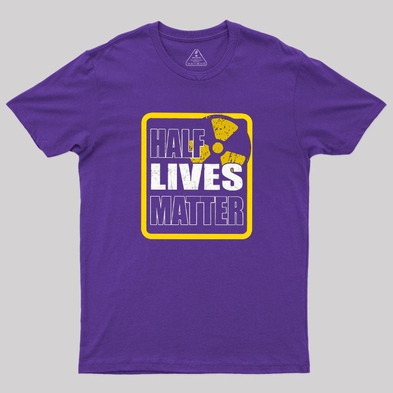 Half Lives Matter  T-Shirt