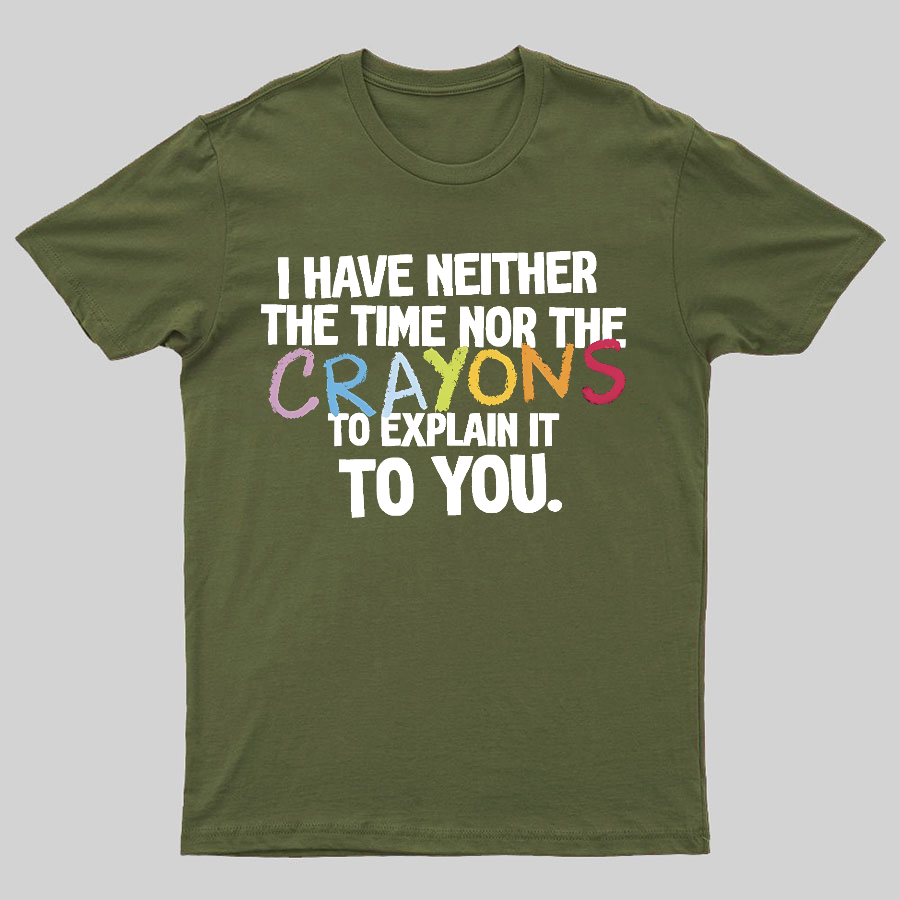 NEITHER THE TIME, NOR THE CRAYONS y T-Shirt