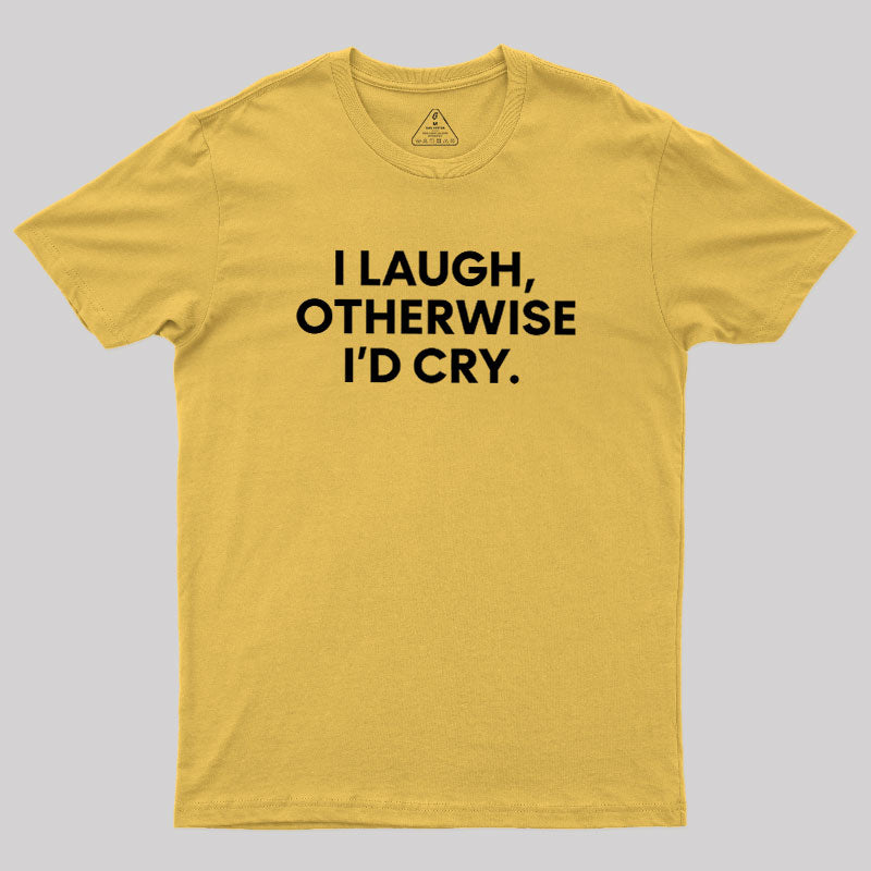 I Laugh  T-Shirt