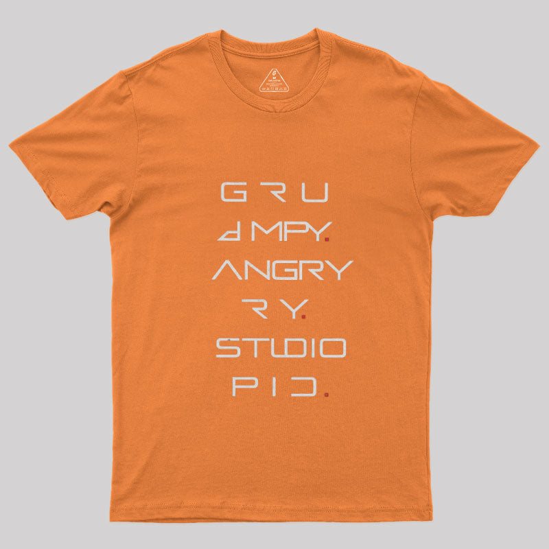 Grumpy Angry Stupid  T-Shirt