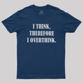 I Think Therefore I Overthink  T-Shirt