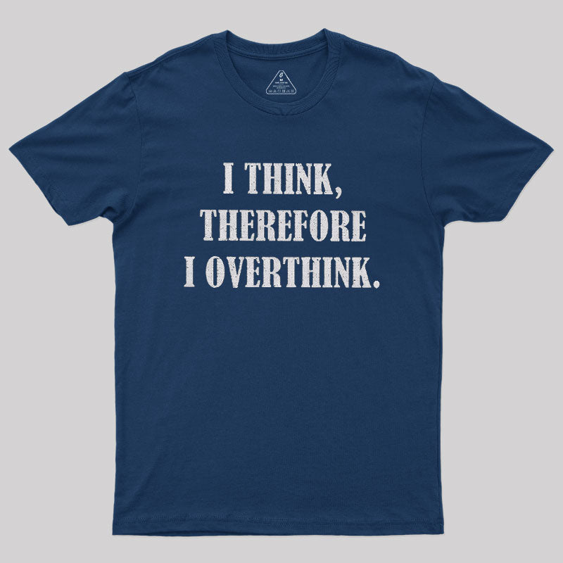I Think Therefore I Overthink  T-Shirt