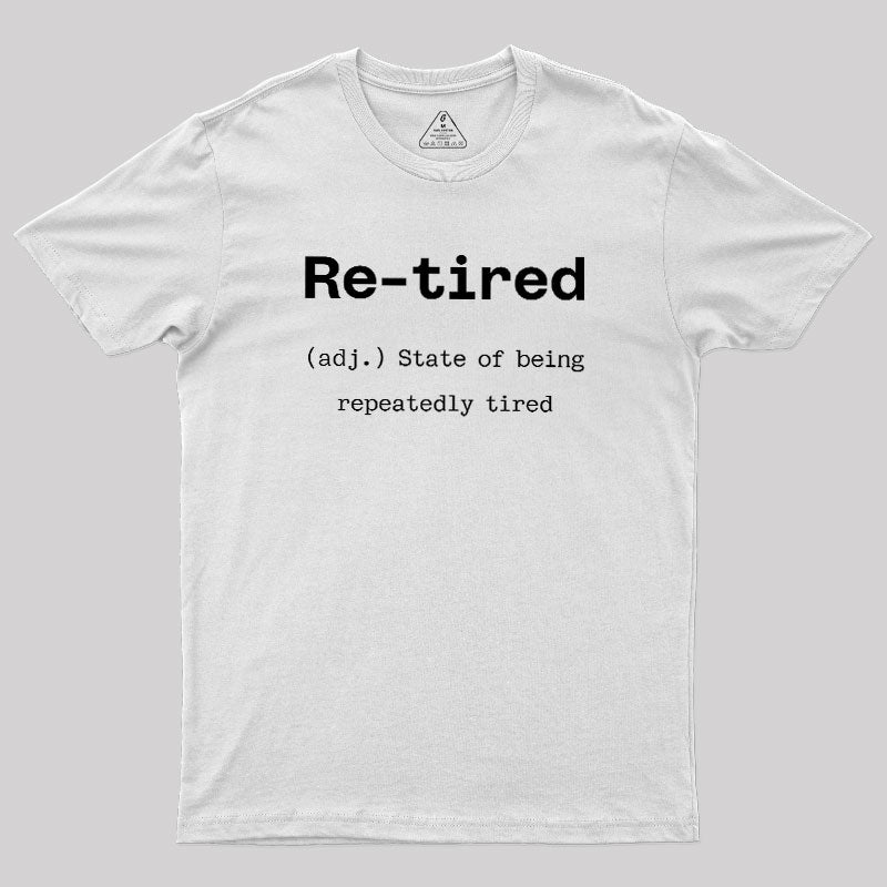 Re-tired  T-Shirt
