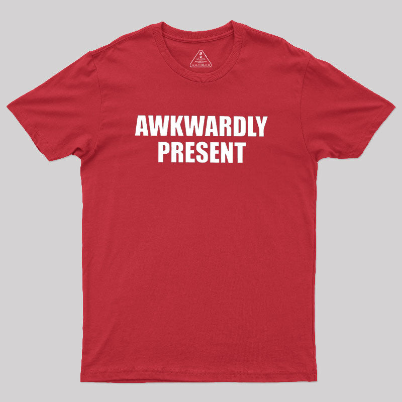 Awkwardly Present  T-Shirt