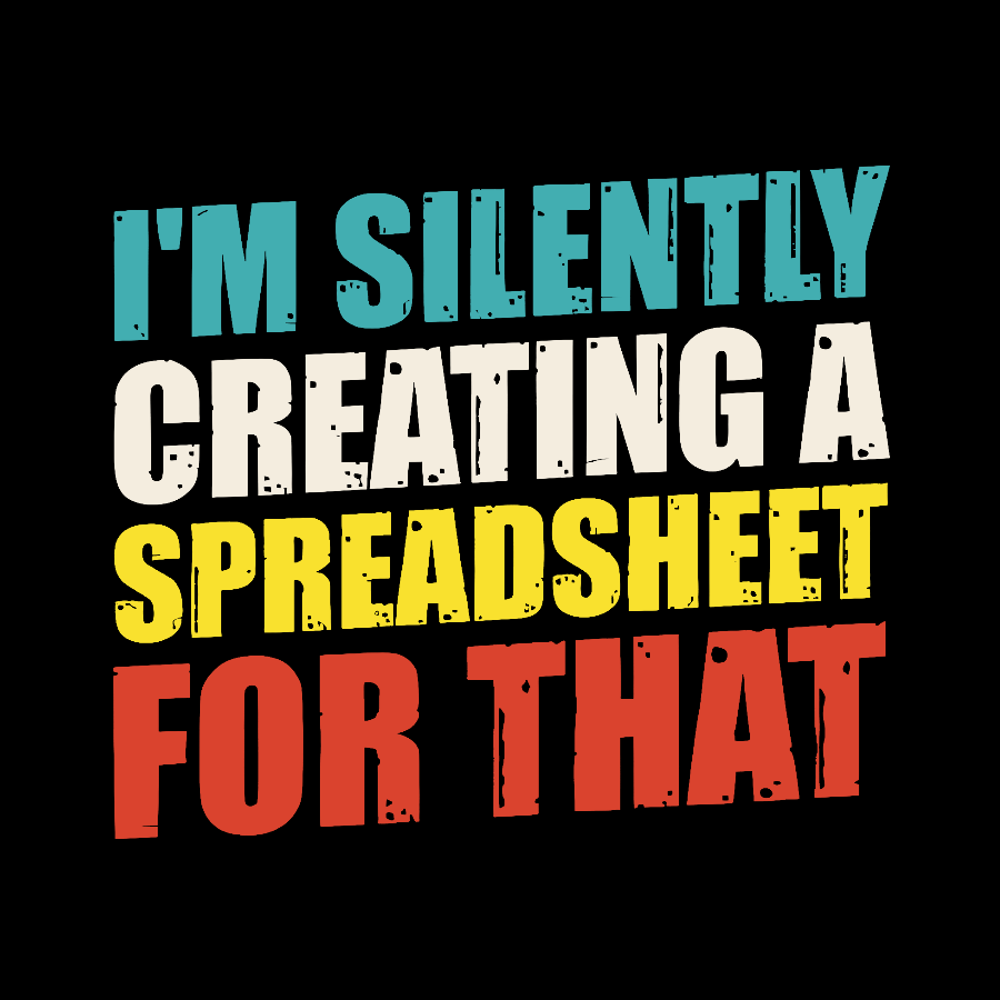 spreadsheet - I'm Silently Creating A Spreadsheet For That  T-Shirt