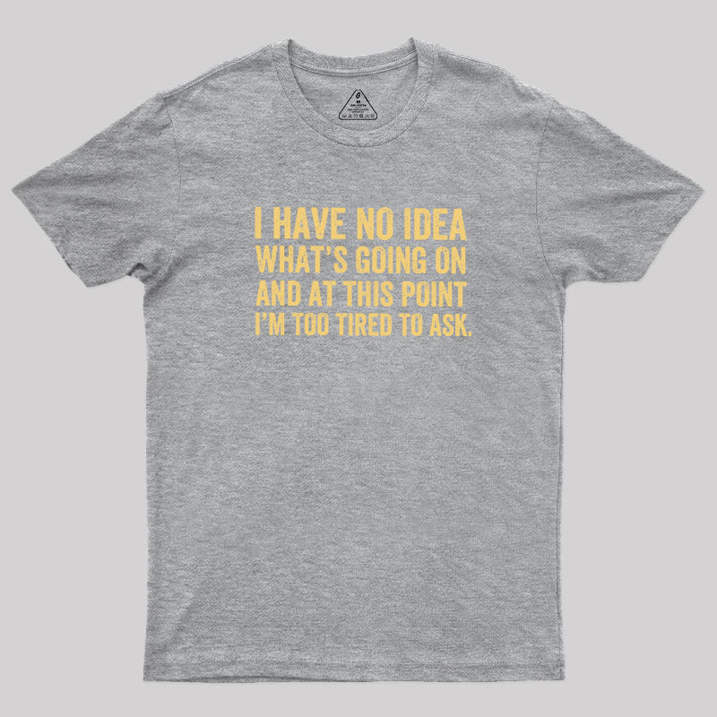 I'm Too Tired To Ask  T-Shirt