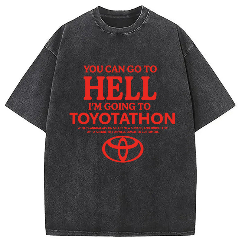 bbb You Can Go To Hell I'm Going To Toyotathon Washed T-Shirt