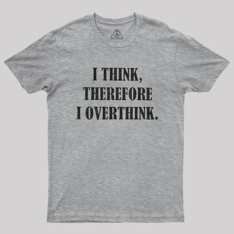 I Think Therefore I Overthink  T-Shirt