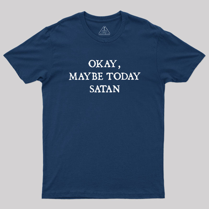 Okay Maybe Today Satan  T-Shirt