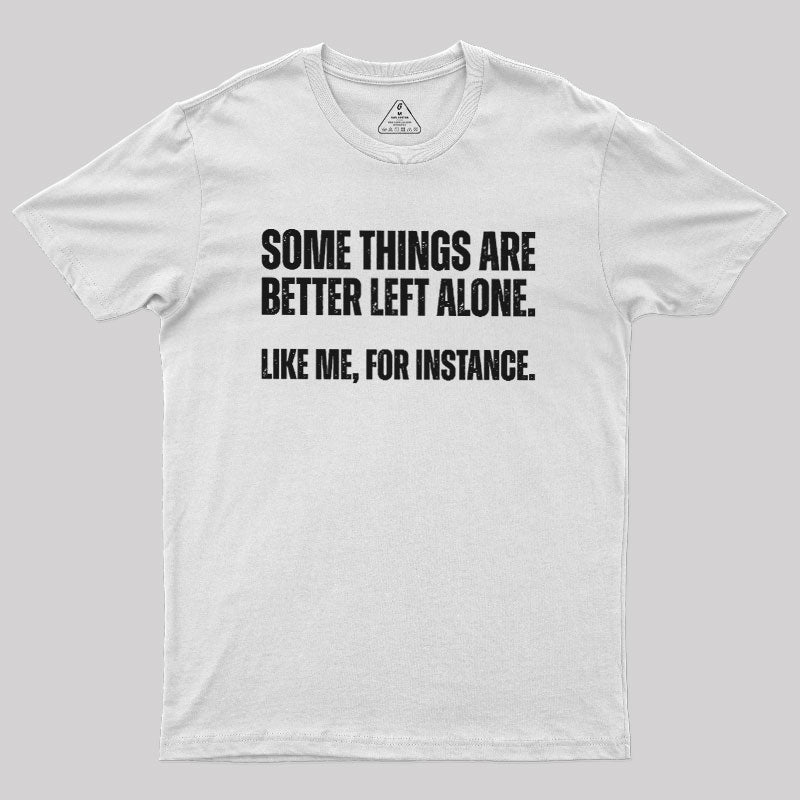 Some Things are Better Left Alone  T-Shirt