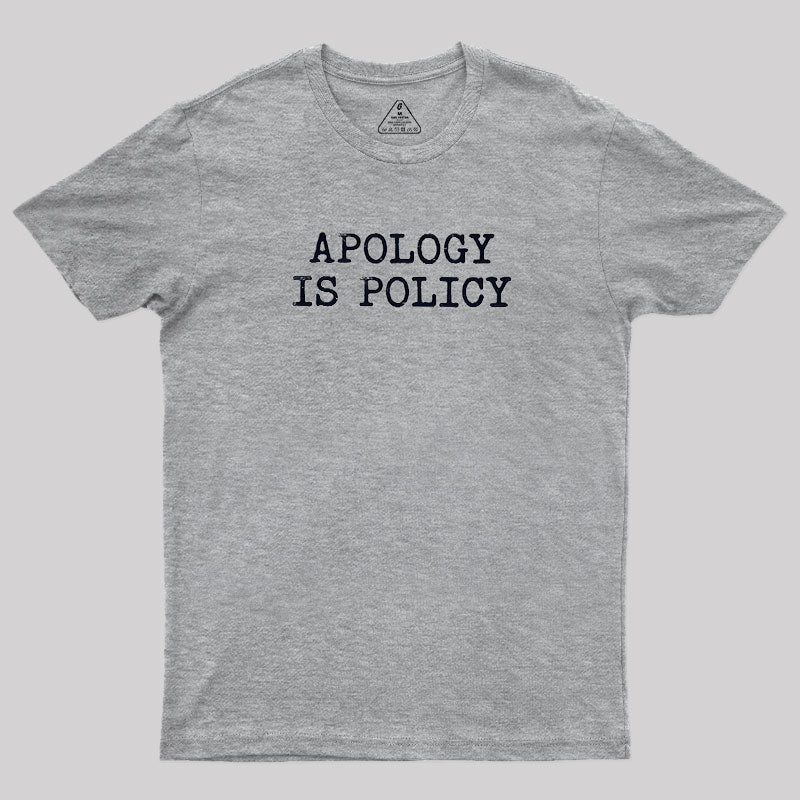 Apology Is Policy  T-Shirt