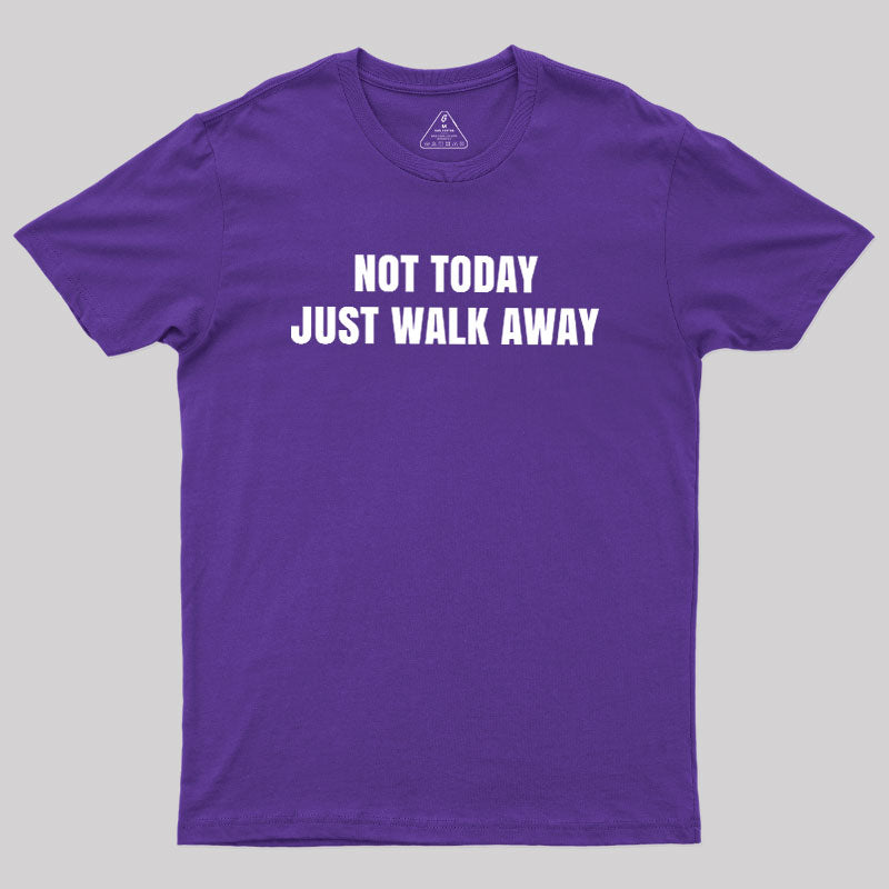 Not Today Just Walk Away  T-Shirt