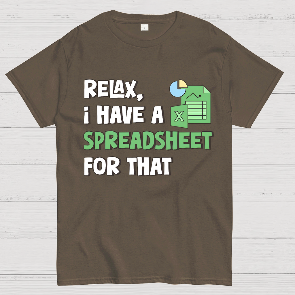 Relax I Have a Spreadsheet For That  T-Shirt