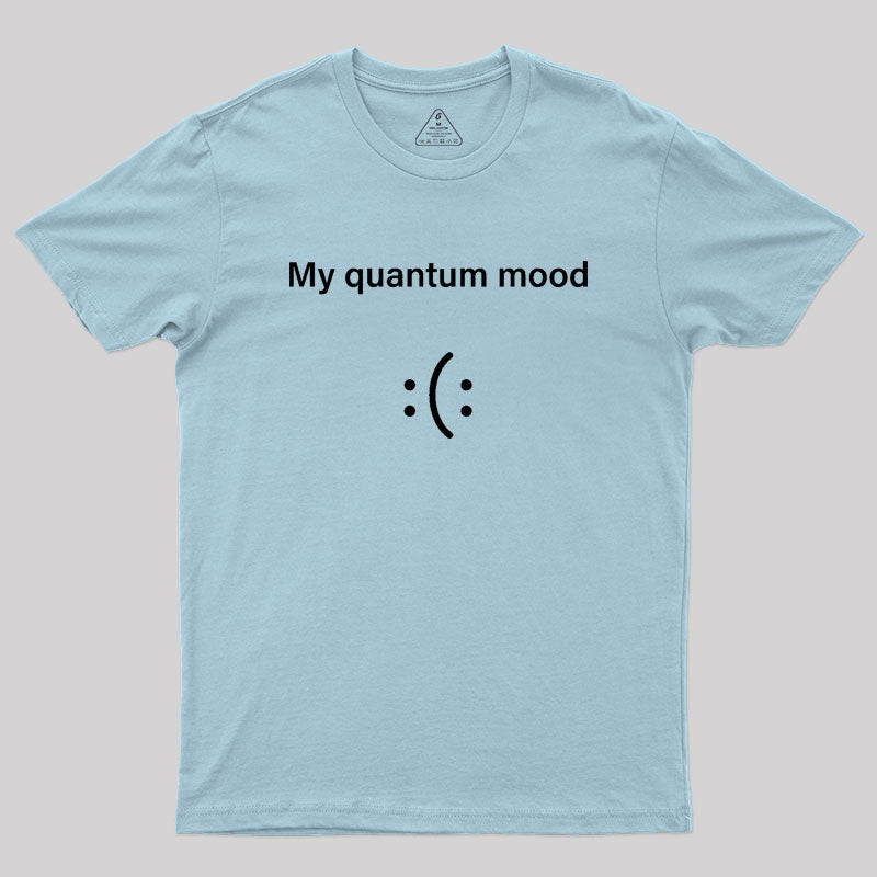 Quantum Mood Funny Quantum Physics  T-Shirt
