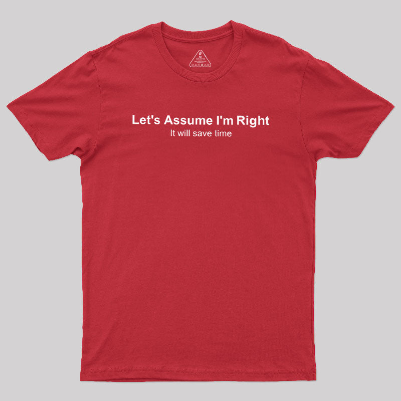 Let's Assume I am Right  T-Shirt