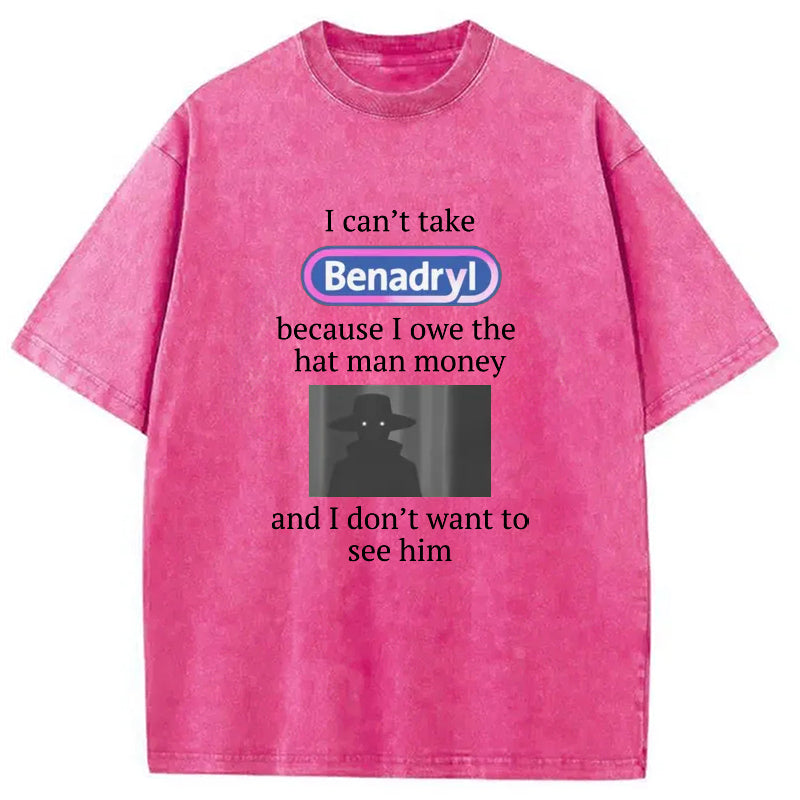 bbb I Can't Take Benadry Washed T-Shirt