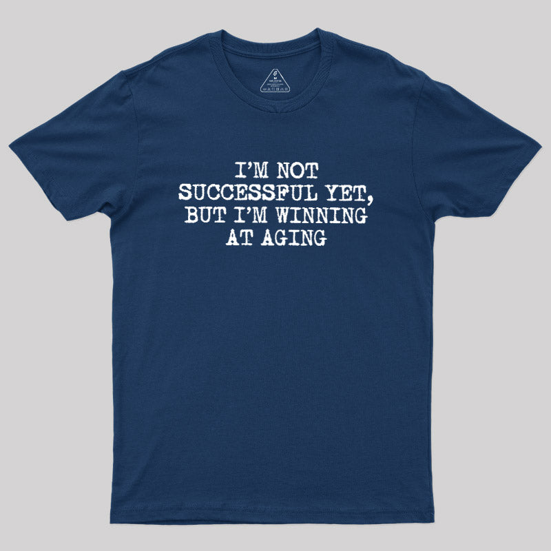I’m Not Successful Yet  T-Shirt