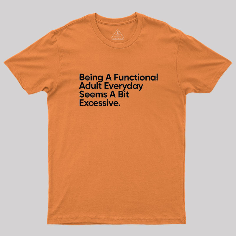 Being A Functional Adult Everyday  T-Shirt