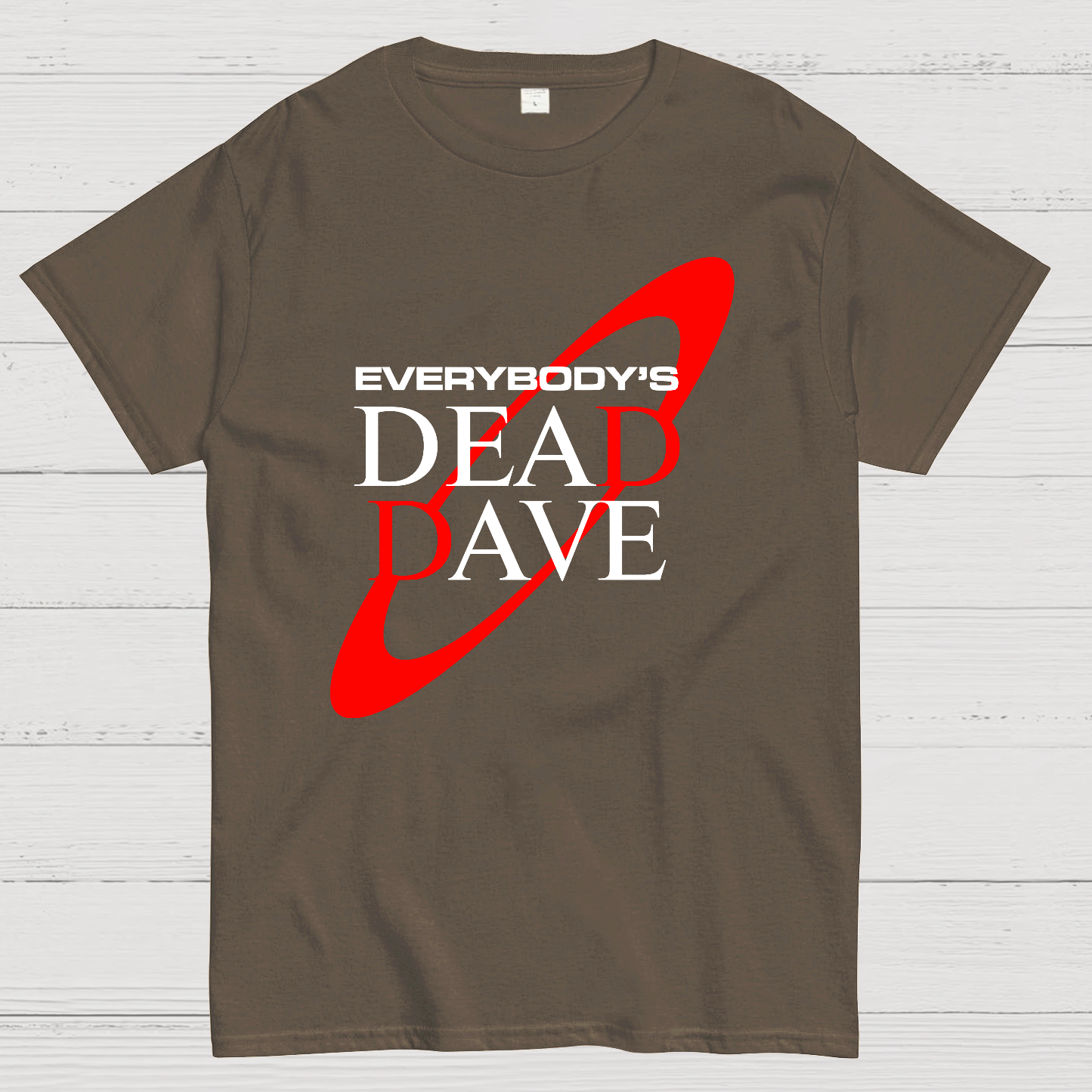 Everybody’s Dead Dave  T-Shirt