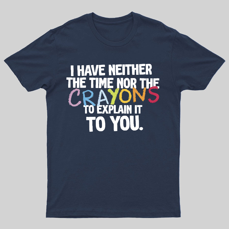 NEITHER THE TIME, NOR THE CRAYONS y T-Shirt