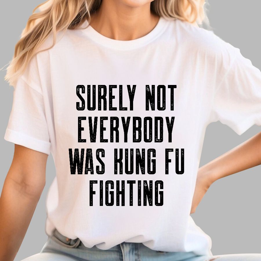 Surely Not everybody was kung fu fighting  T-Shirt