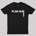 Plan Ahead  T-Shirt