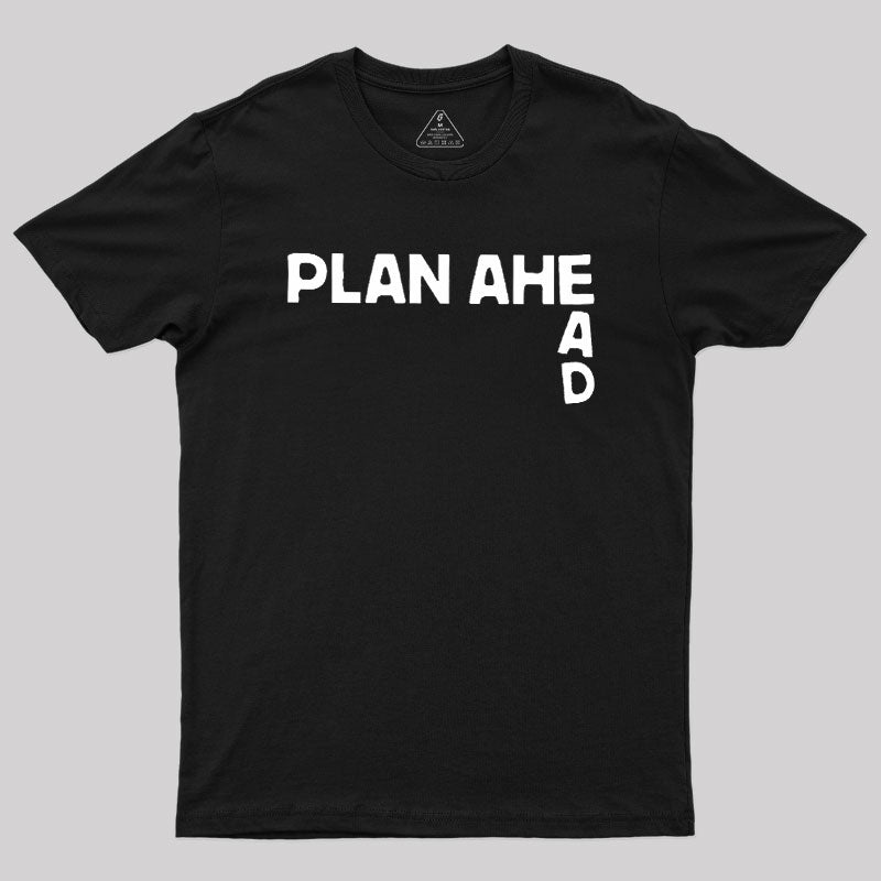 Plan Ahead  T-Shirt