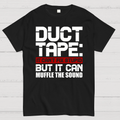Duct Tape, It Can't Fix Stupid But It Can Muffle The Sound.  T-Shirt