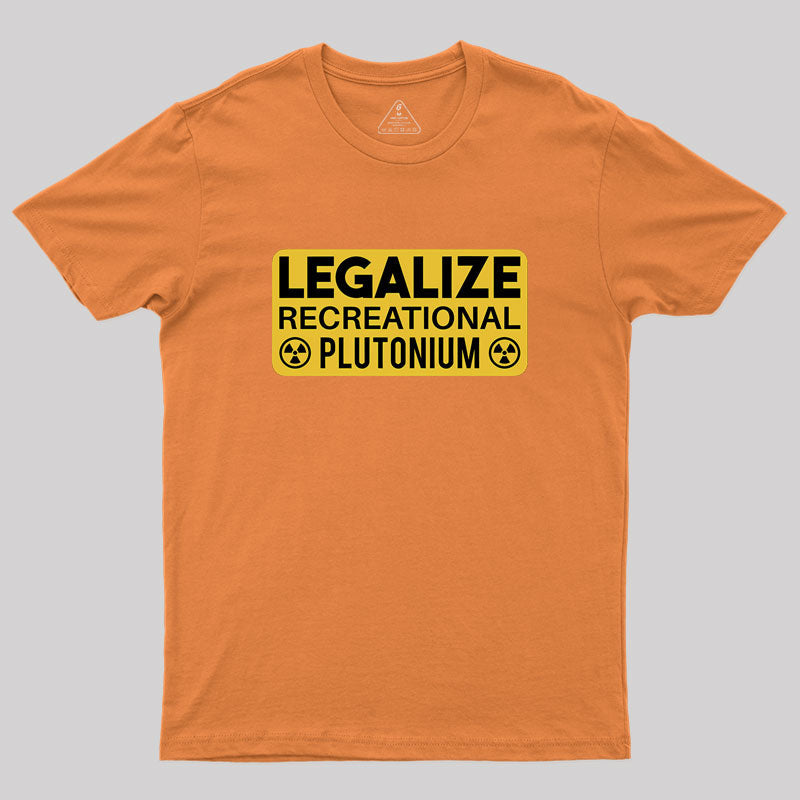 Legalize Recreational Plutonium  T-Shirt