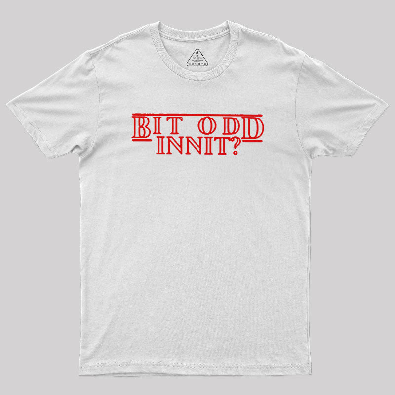 Bit Odd Innit  T-Shirt