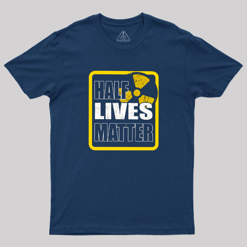Half Lives Matter  T-Shirt