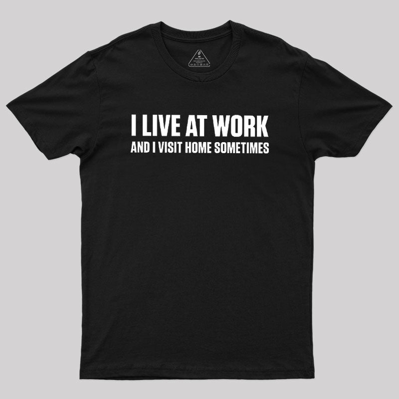 I Live at Work  T-Shirt