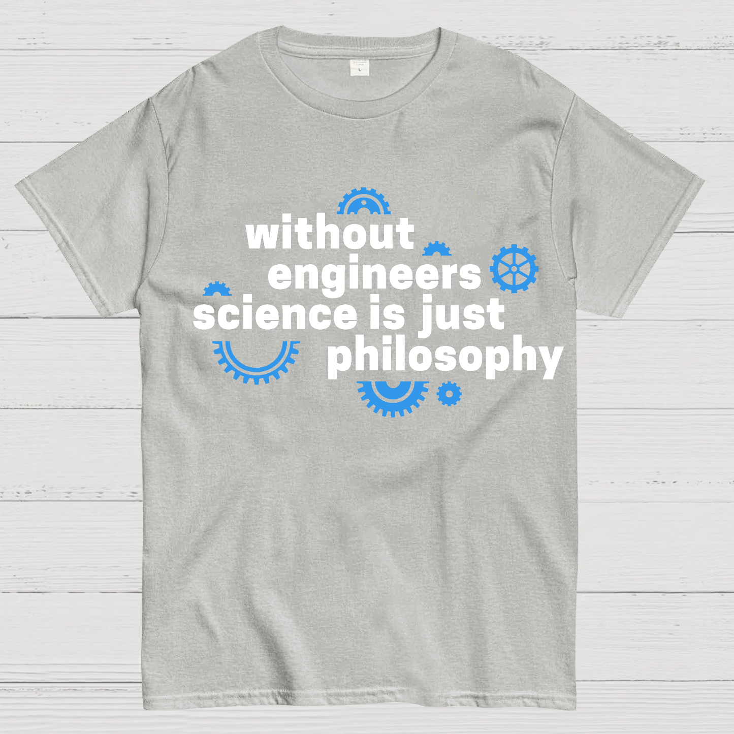 Without engineers science is just philosophy  T-Shirt