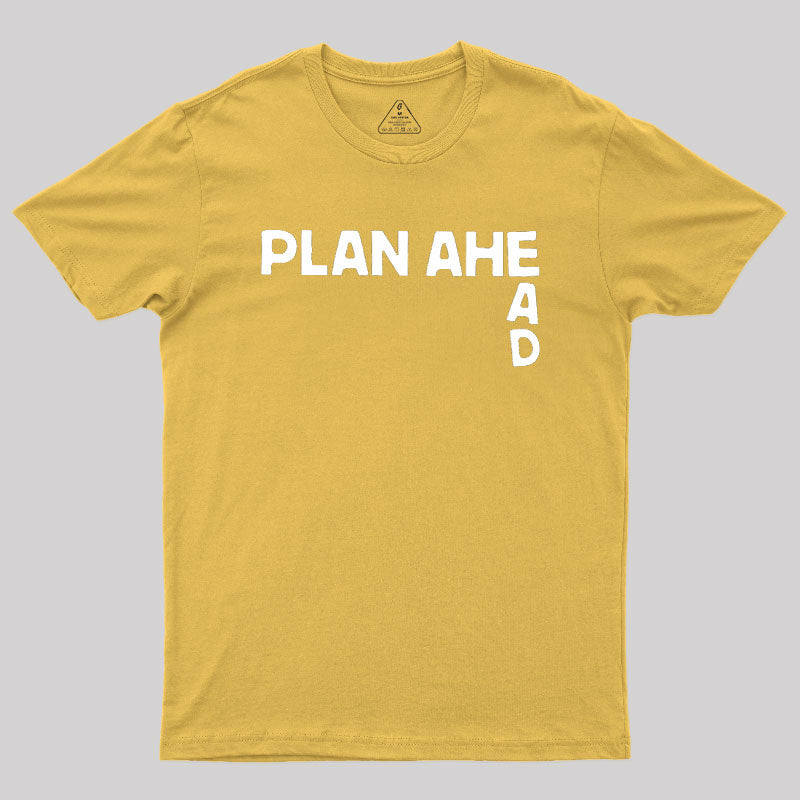 Plan Ahead  T-Shirt