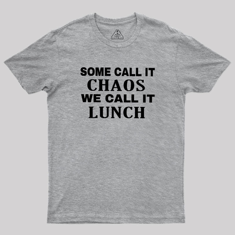 Some Call It Chaos We Call It Lunch  T-Shirt