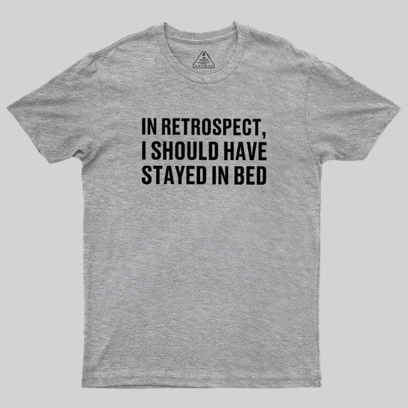 Should've Stayed In Bed  T-Shirt