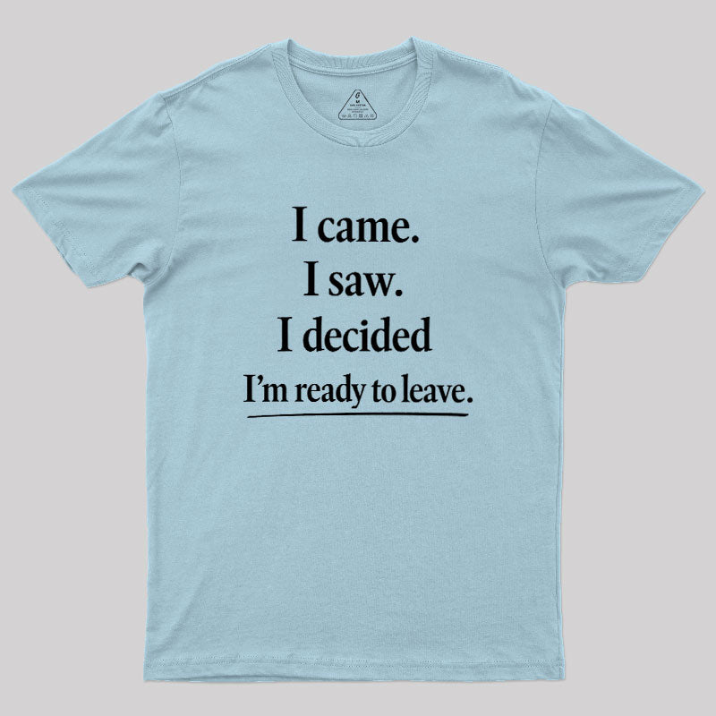 I Decided Im Ready To Leave  T-Shirt
