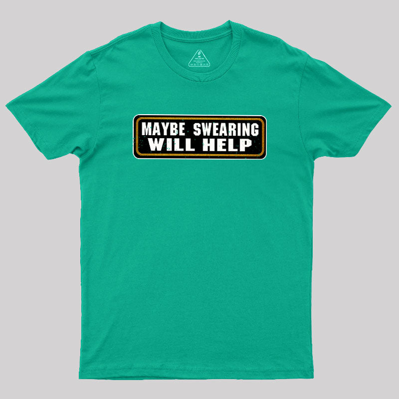 Maybe Swearing Will Help  T-Shirt