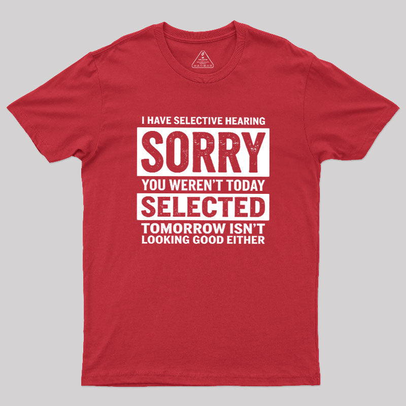 I Have Selective Hearing  T-Shirt