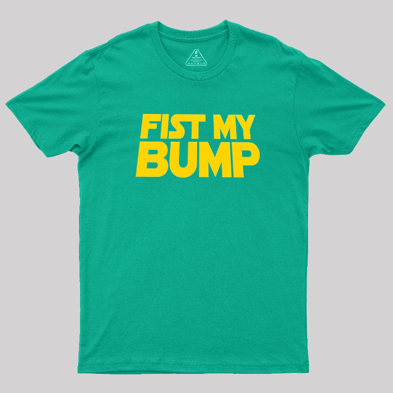 Fist My Bump  T-Shirt