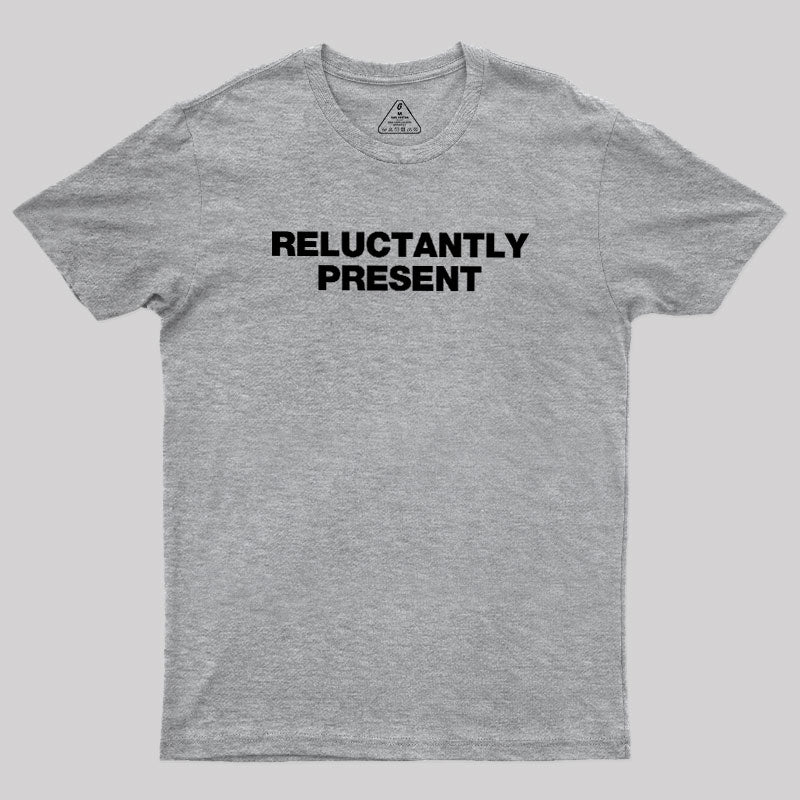 Reluctantly Present  T-Shirt
