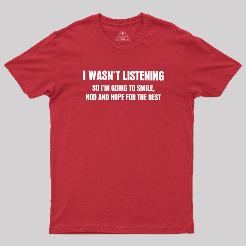 I Was not Listening  T-Shirt