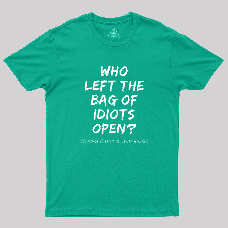 Who Left The Bag Of Idiots Open  T-Shirt